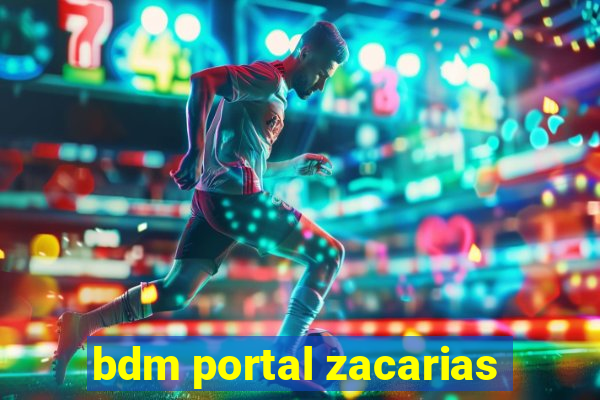 bdm portal zacarias